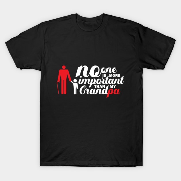 No One Is More Important Than My Grandpa T-Shirt by Tees4Elliott